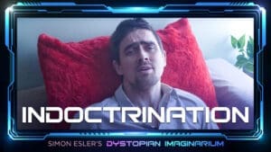 Simon Esler's Dystopian Imaginarium: INDOCTRINATION [Ep. 4]