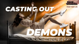 Exorcisms, Demonic Possession & Near-Death Experiences